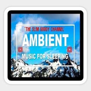 Ambient Music 4 sleeping/ "The Slim Goody Channel!" Sticker